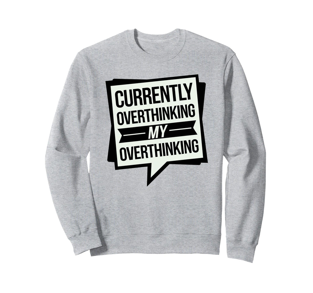 Funny Overthinker Overthinking My Sweatshirt - Minimalist Print for Adults - T-Shirt, Sweatshirt, Hoodie