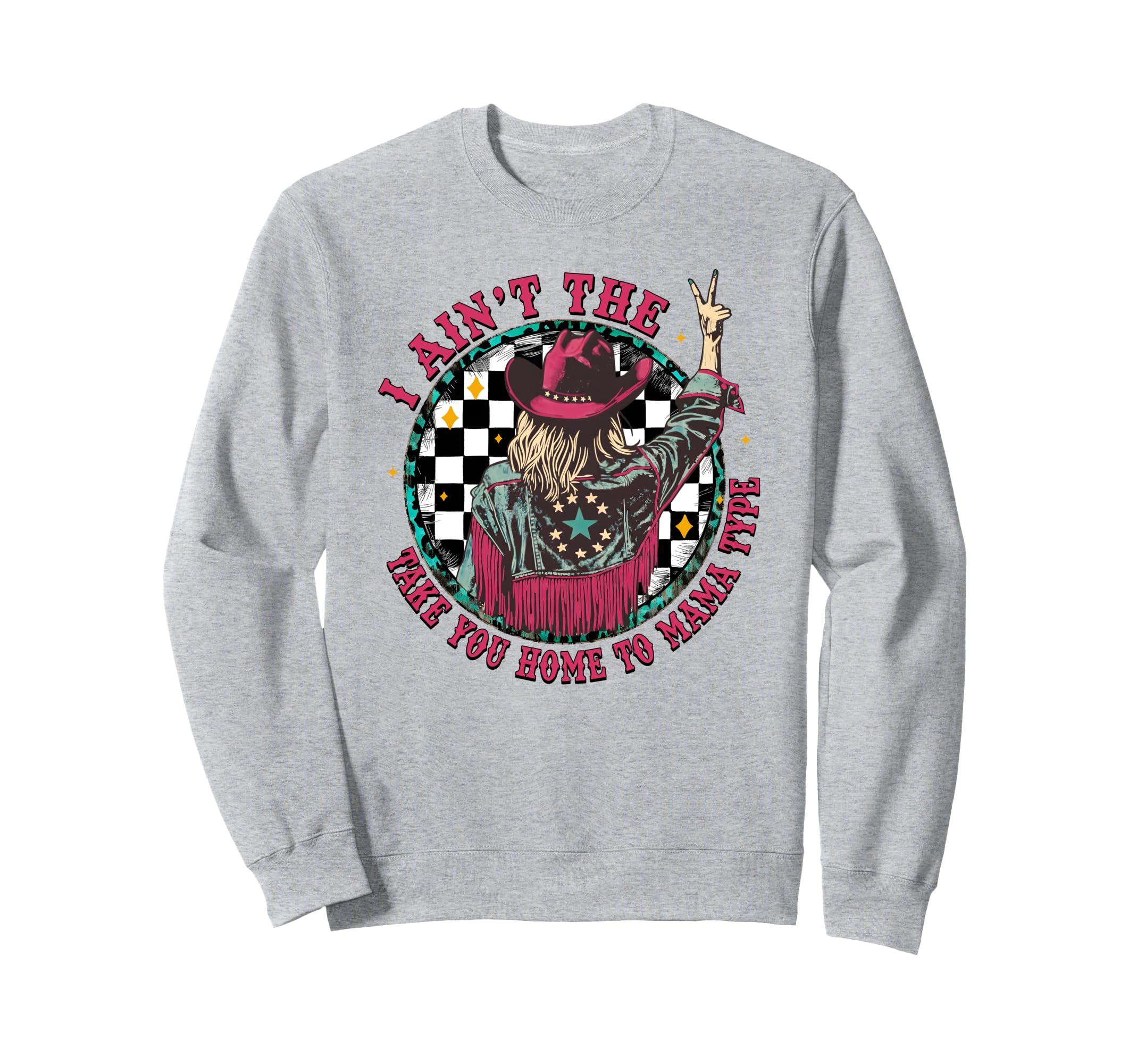 I Aint Take You Home To Mama Type Sweatshirt - Custom Art Print Men Women - T-Shirt, Sweatshirt, Hoodie