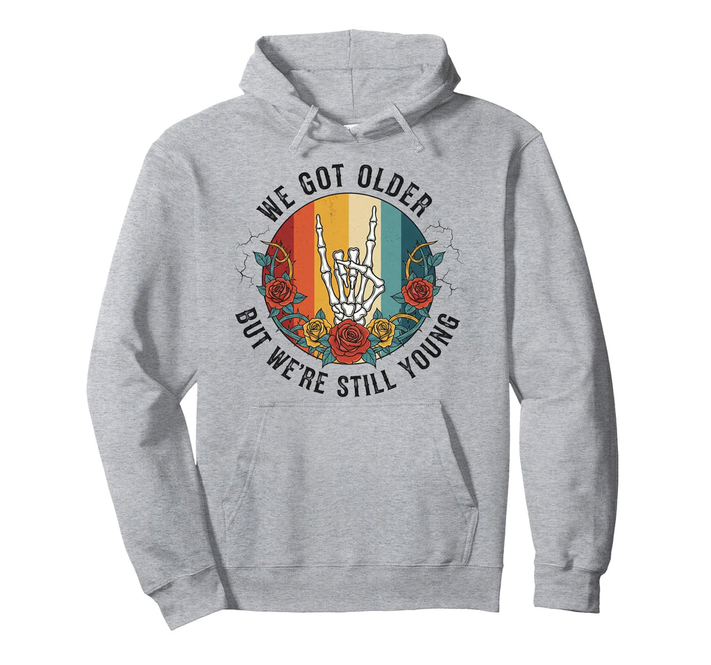 We Got Older But Were Still Young Hoodie - Minimalist Print Unisex - T-Shirt, Sweatshirt, Hoodie