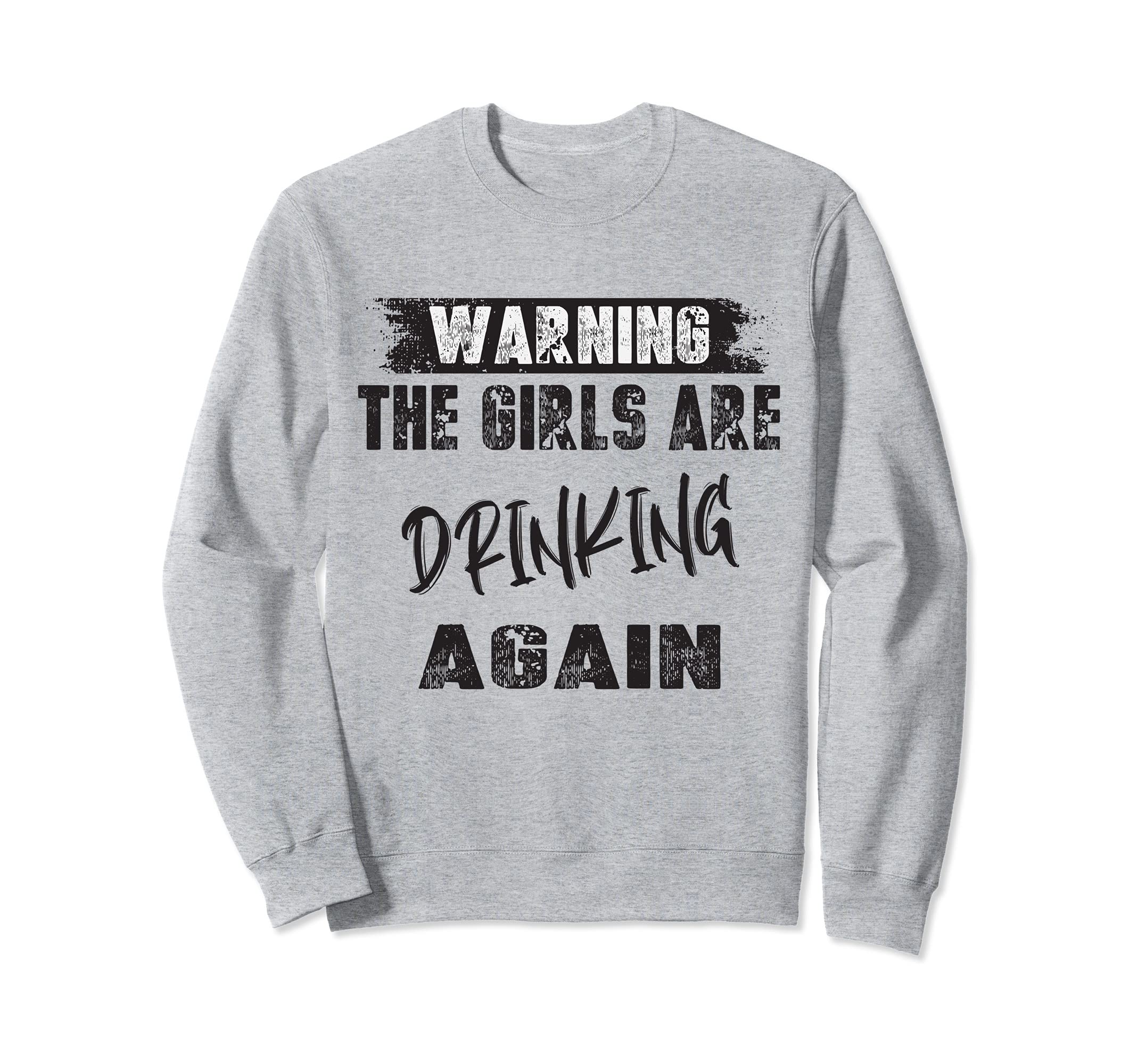 Warning Are Drinking Again Sweatshirt - Casual Everyday Wear Unisex - T-Shirt, Sweatshirt, Hoodie