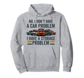 I Dont Have Car Problem I Have Storage Hoodie - Trendy Graphic Unisex - T-Shirt, Sweatshirt, Hoodie