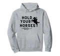 Hold Your Horses Rodeo Cowboy Western Hoodie - Unique Graphic Men Women - T-Shirt, Sweatshirt, Hoodie