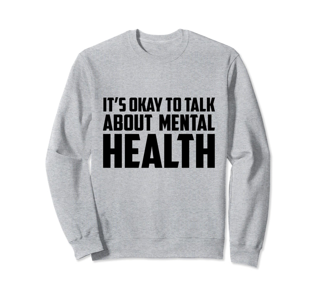 Its Okay To Talk About Mental Sweatshirt - Minimalist Print Men Women - T-Shirt, Sweatshirt, Hoodie