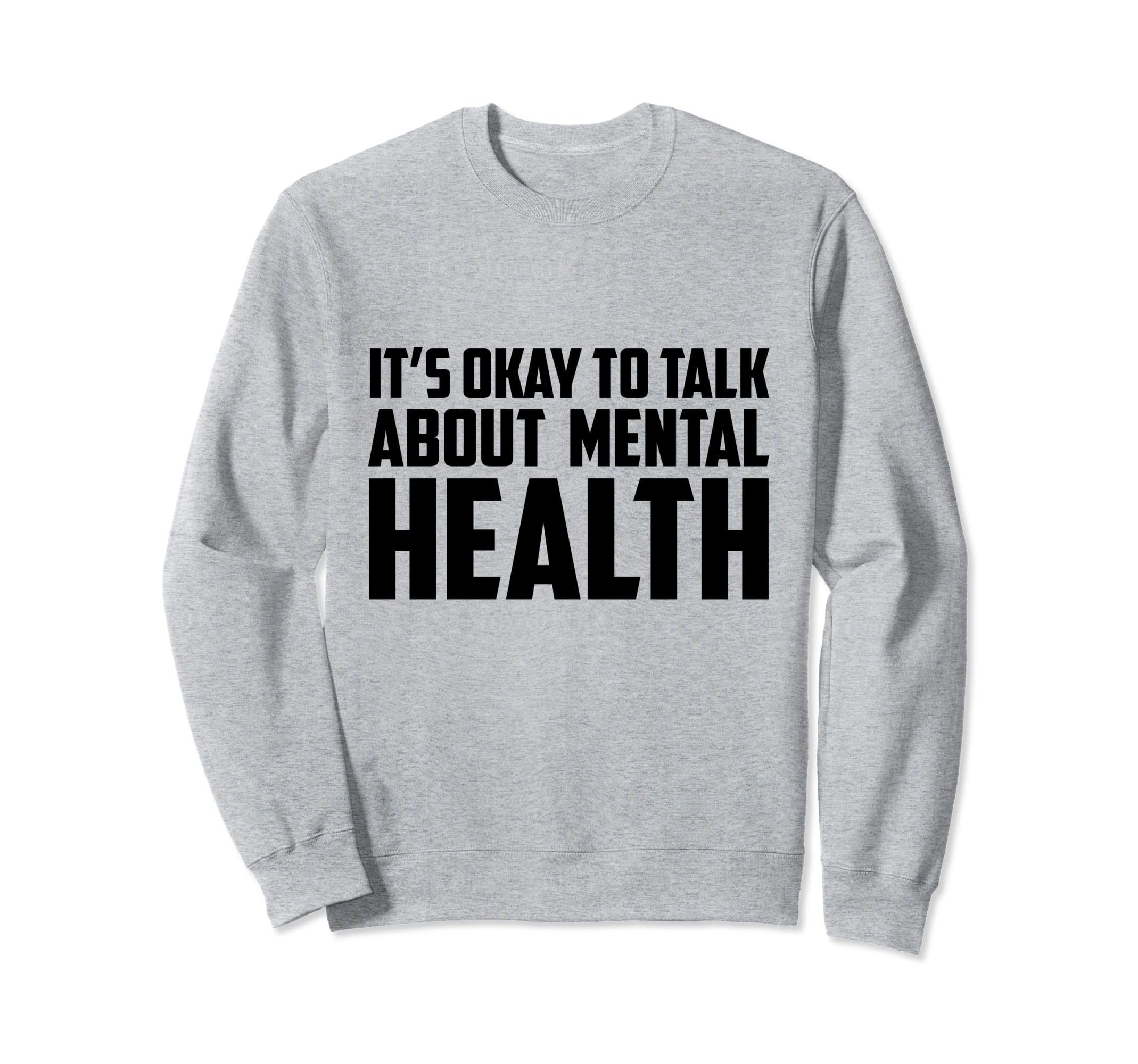 Its Okay To Talk About Mental Sweatshirt - Minimalist Print Men Women - T-Shirt, Sweatshirt, Hoodie