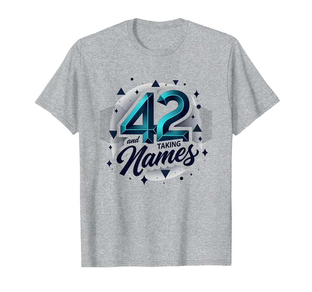 Birthday Gift 42 And Taking Names T-Shirt - Aesthetic Graphic Unisex - T-Shirt, Sweatshirt, Hoodie
