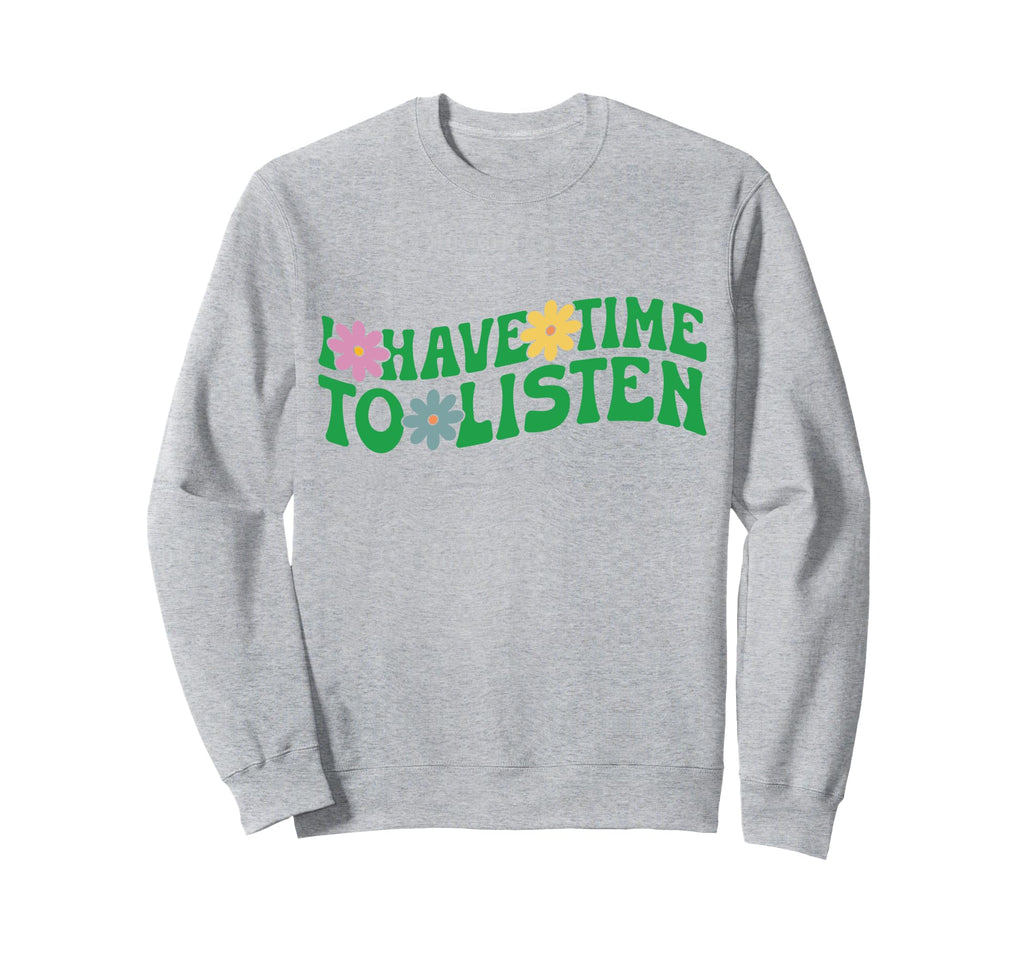 I Have Time To Listen Mental Sweatshirt - Custom Art Print Men Women - T-Shirt, Sweatshirt, Hoodie