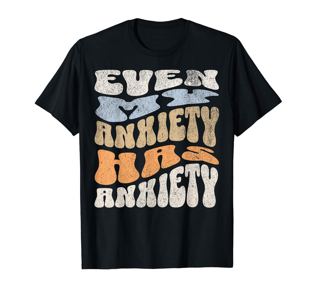 My Anxiety Has Anxiety Emotional T-Shirt - Trendy Graphic for Adults - T-Shirt, Sweatshirt, Hoodie