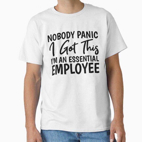 Nobody Panic I Got This I'm An Essential Employee - Adult & Kids T-Shirts, Sweatshirts & Hoodies apparel design preview 1