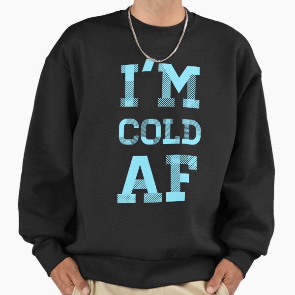 I'm Cold AF Winter Hate Quote - Adult & Kids T-Shirts, Sweatshirts & Hoodies apparel design preview 1