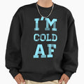 I'm Cold AF Winter Hate Quote - Adult & Kids T-Shirts, Sweatshirts & Hoodies apparel design preview 1