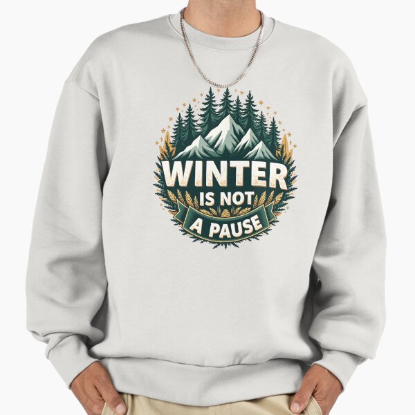 Winter Is Not A Pause Hiking and Outdoors - Adult & Kids T-Shirts, Sweatshirts & Hoodies apparel design preview 1