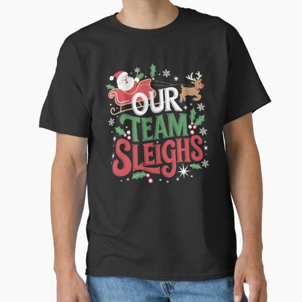 Our Team Sleighs Cheerful Santa Reindeers Sleigh - Adult & Kids T-Shirts, Sweatshirts & Hoodies apparel design preview 1