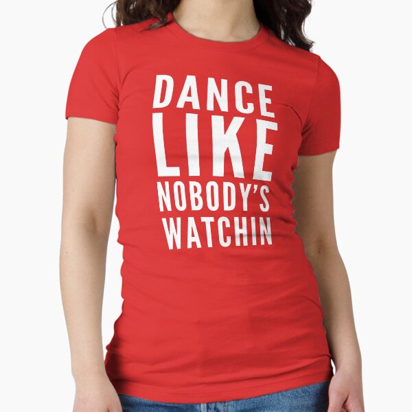 Dance Like Nobody's Watching Fitted - Adult & Kids T-Shirts, Sweatshirts & Hoodies apparel design preview 1
