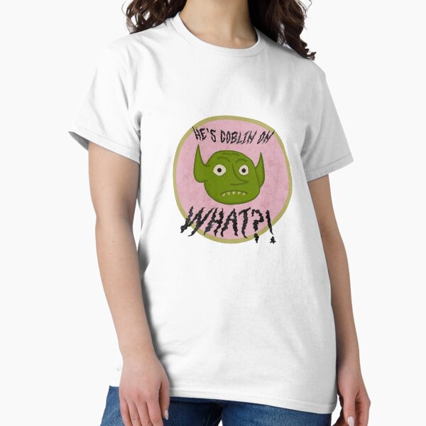 He's Goblin on What?! - Adult & Kids T-Shirts, Sweatshirts & Hoodies apparel design preview 1