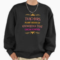 Teachers Plant Seeds Of Knowledge That Grow Forever - Adult & Kids T-Shirts, Sweatshirts & Hoodies apparel design preview 1