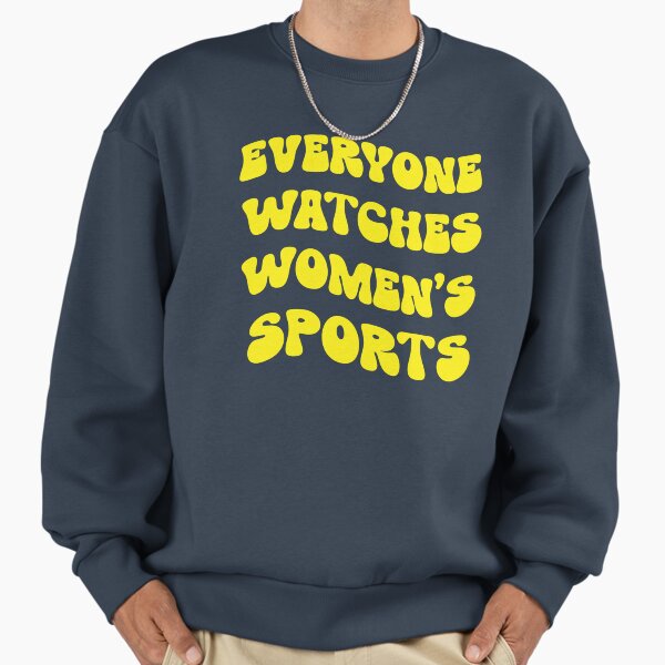 Everyone Watches Womens Sports - Adult & Kids T-Shirts, Sweatshirts & Hoodies apparel design preview 1
