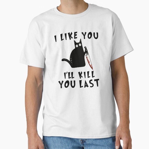 I like you I'll Kill Last, Funny Murderous Black Cat, - Adult & Kids T-Shirts, Sweatshirts & Hoodies apparel design preview 1
