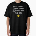 Pickleball Where Tennis Players Go To Die Funny Gift - Adult & Kids T-Shirts, Sweatshirts & Hoodies apparel design preview 1