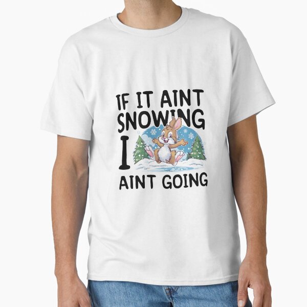 Snow Bunny IF IT AINT SNOWING I GOING - Adult & Kids T-Shirts, Sweatshirts & Hoodies apparel design preview 1