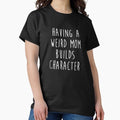 Having A Weird Mom Builds Character - Adult & Kids T-Shirts, Sweatshirts & Hoodies apparel design preview 1