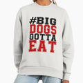 #BIG DOGS GOTTA EAT - Adult & Kids T-Shirts, Sweatshirts & Hoodies apparel design preview 1