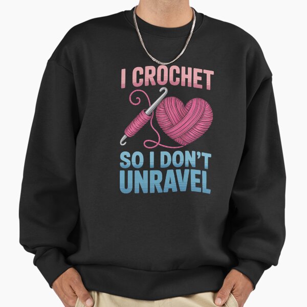I Crochet So Don't Unravel Craft Hobby - Adult & Kids T-Shirts, Sweatshirts & Hoodies apparel design preview 1