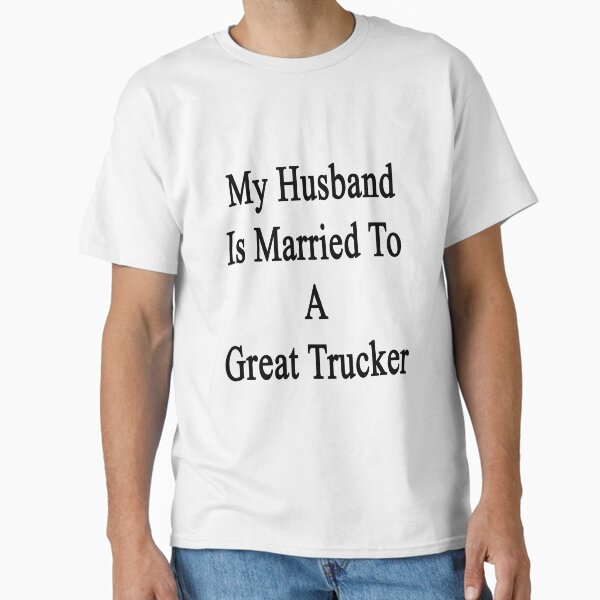 My Husband Is Married To A Great Trucker - Adult & Kids T-Shirts, Sweatshirts & Hoodies apparel design preview 1