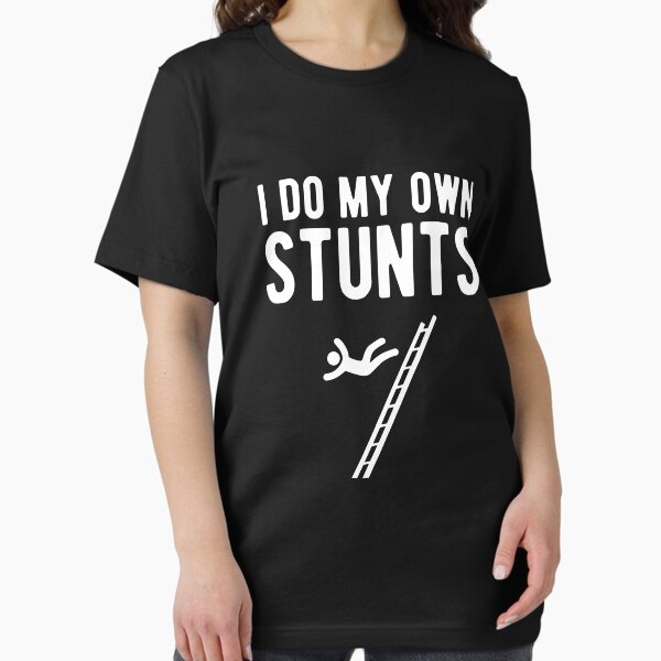 I do my own stunts fall off ladder - Adult & Kids T-Shirts, Sweatshirts & Hoodies apparel design preview 1