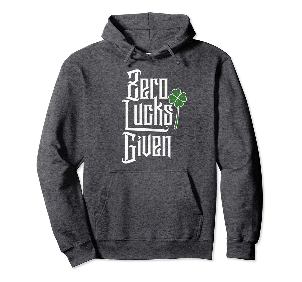 Zero Lucks Given Funny St Patricks Day Hoodie - Novelty Apparel Men Women - T-Shirt, Sweatshirt, Hoodie