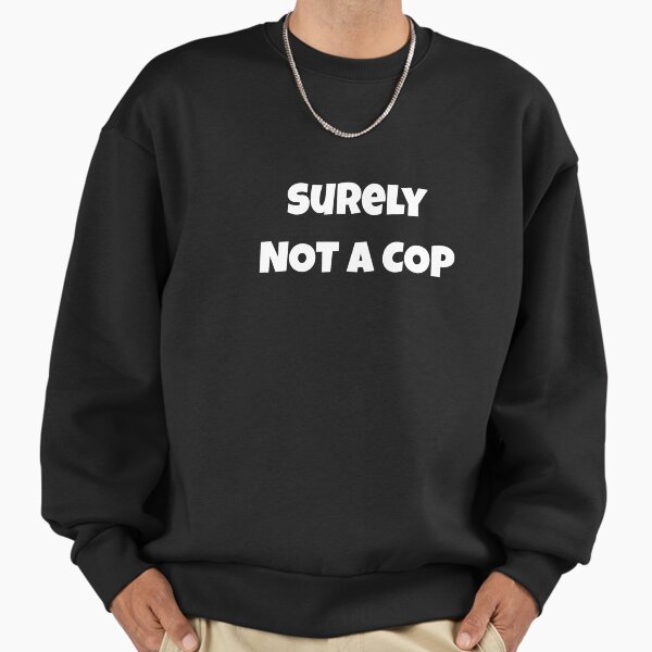 Surely NOT A COP Halloween Holiday - Adult & Kids T-Shirts, Sweatshirts & Hoodies apparel design preview 1