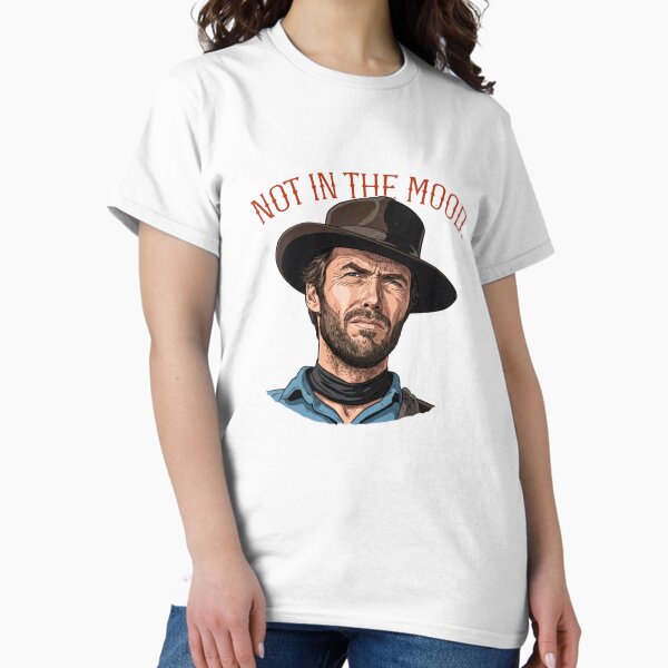 Clint Eastwood-Not In The Mood! - Adult & Kids T-Shirts, Sweatshirts & Hoodies apparel design preview 1