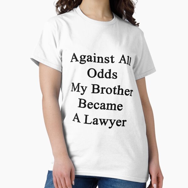 Against All Odds My Brother Became A Lawyer - Adult & Kids T-Shirts, Sweatshirts & Hoodies apparel design preview 1