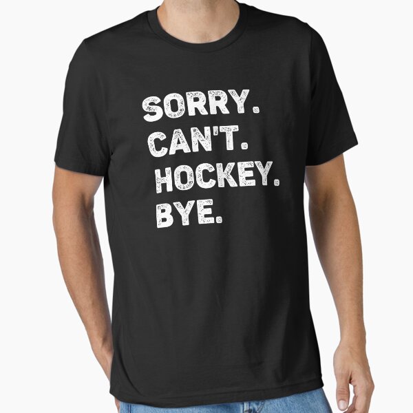 Sorry Can't Hockey Bye Funny Lover - Adult & Kids T-Shirts, Sweatshirts & Hoodies apparel design preview 1