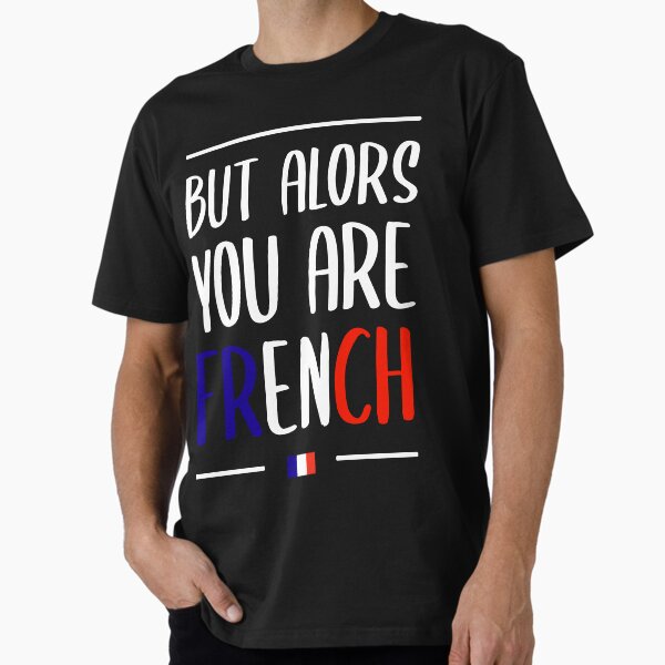 BUT THEN YOU ARE FRENCH HUMOR FILM LA GRANDE - Adult & Kids T-Shirts, Sweatshirts & Hoodies apparel design preview 1