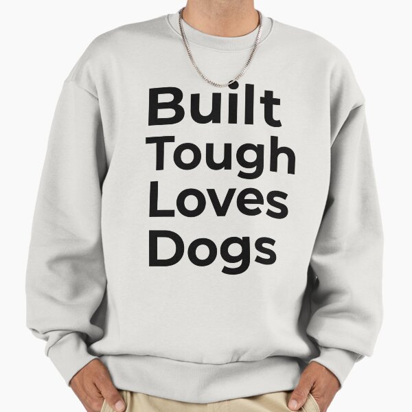 Built Tough Loves Dogs - Adult & Kids T-Shirts, Sweatshirts & Hoodies apparel design preview 1