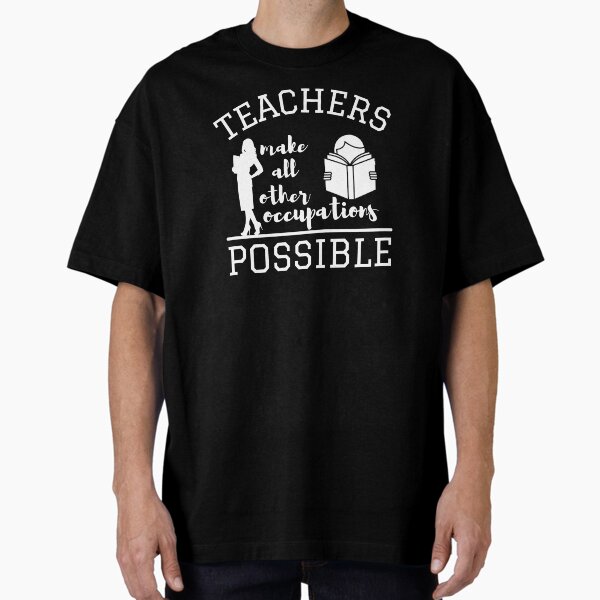 Teachers make all other occupations possible for - Adult & Kids T-Shirts, Sweatshirts & Hoodies apparel design preview 1