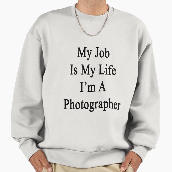 My Job Is Life I'm A Photographer - Adult & Kids T-Shirts, Sweatshirts & Hoodies apparel design preview 1