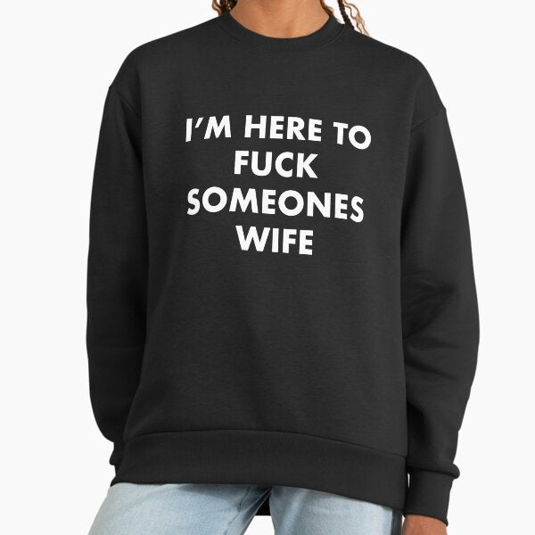 I'm Here To Fuck Someones Wife - Adult & Kids T-Shirts, Sweatshirts & Hoodies apparel design preview 1