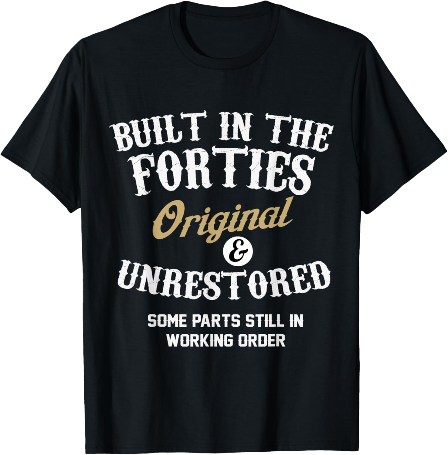 Built In The Forties Original And Unrestored 70th - Adult & Kids T-Shirts, Sweatshirts & Hoodies apparel design preview 6