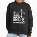 We'll cross that bridge when we get to it sticker - Adult & Kids T-Shirts, Sweatshirts & Hoodies apparel design preview 1