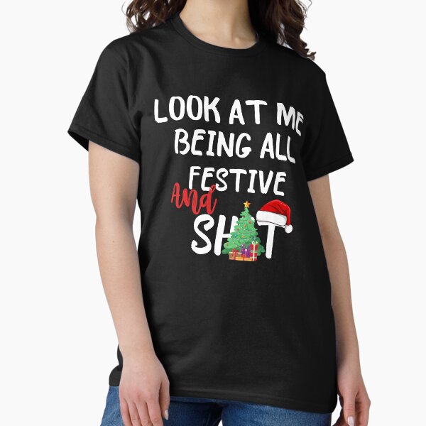 Look At Me Being All Festive And Shit Funny Sarcastic - Adult & Kids T-Shirts, Sweatshirts & Hoodies apparel design preview 1
