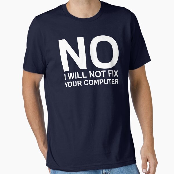No I Will Not Fix Your Computer - Adult & Kids T-Shirts, Sweatshirts & Hoodies apparel design preview 1