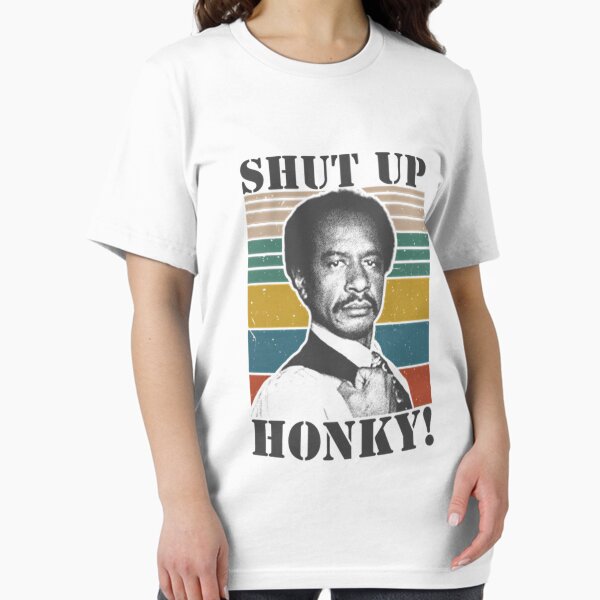 Shut Up Honky The Jeffersonss - Adult & Kids T-Shirts, Sweatshirts & Hoodies apparel design preview 1