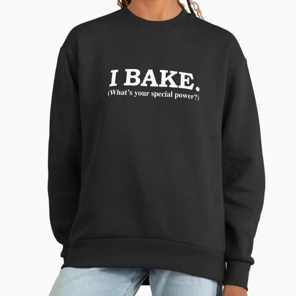 I BAKE Wha's your special power Baker Pastry Chef - Adult & Kids T-Shirts, Sweatshirts & Hoodies apparel design preview 1