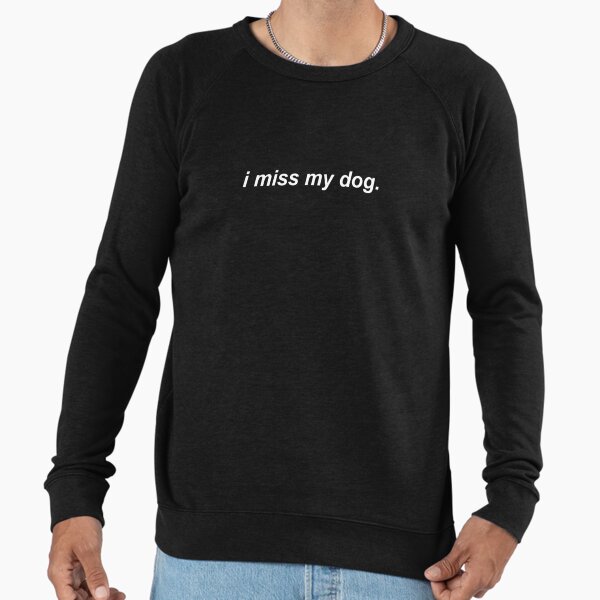 "i miss my dog" Lightweight - Adult & Kids T-Shirts, Sweatshirts & Hoodies apparel design preview 1