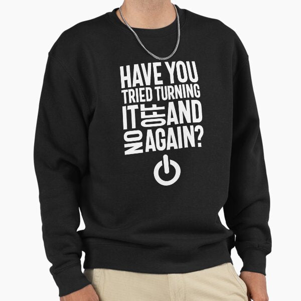 Have You Tried Turning It On and Off Again - Adult & Kids T-Shirts, Sweatshirts & Hoodies apparel design preview 1
