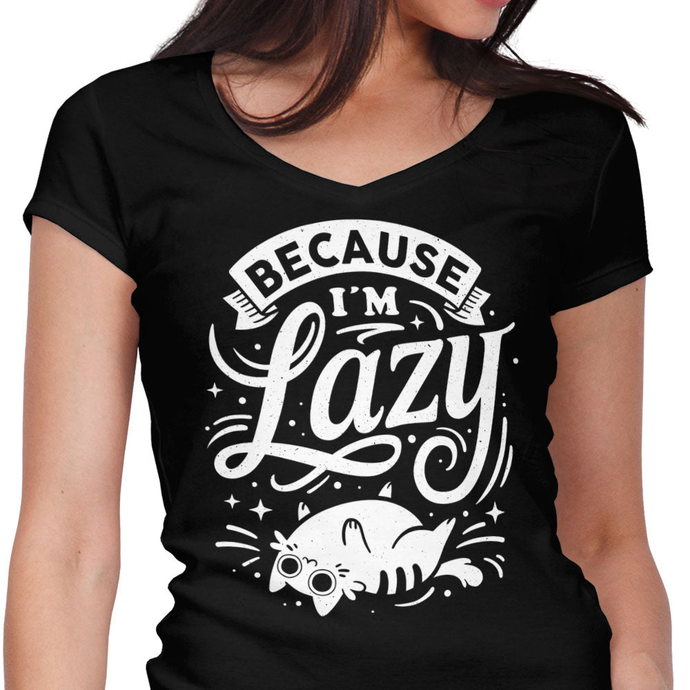 Because I'm Lazy Women's V-Neck - Adult & Kids T-Shirts, Sweatshirts & Hoodies apparel design preview 1