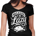 Because I'm Lazy Women's V-Neck - Adult & Kids T-Shirts, Sweatshirts & Hoodies apparel design preview 1