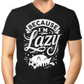 Because I'm Lazy Men's V-Neck - Adult & Kids T-Shirts, Sweatshirts & Hoodies apparel design preview 1