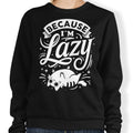 Because I'm Lazy - Adult & Kids T-Shirts, Sweatshirts & Hoodies apparel design preview 1